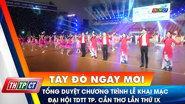 Tổng duyệt chương trình Lễ khai mạc Đại hội TDTT TP. Cần Thơ lần thứ IX | Cần Thơ TV