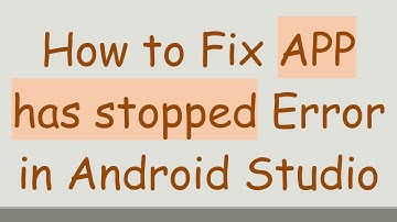 How to Fix APP has stopped Error in Android Studio