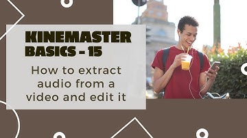 how to extract audio from a video and edit it | kinemaster for beginners | kinemaster tutorial video