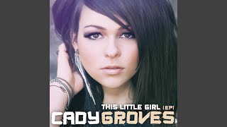 Video thumbnail of "Cady Groves - This Little Girl"