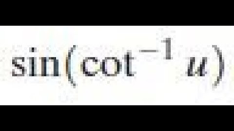 sin(cot^-1 u) write as an algebraic expression in u