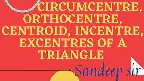 Definitions Of Circumcentre , Orthocentre , Centroid , Incentre and Excentres Of A Triangle