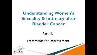 Women's Sexuality after Bladder Cancer - Part III: Treatments for Improvement