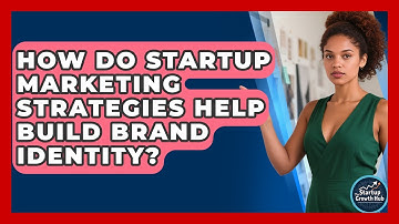 How Do Startup Marketing Strategies Help Build Brand Identity? | The Startup Growth Hub News