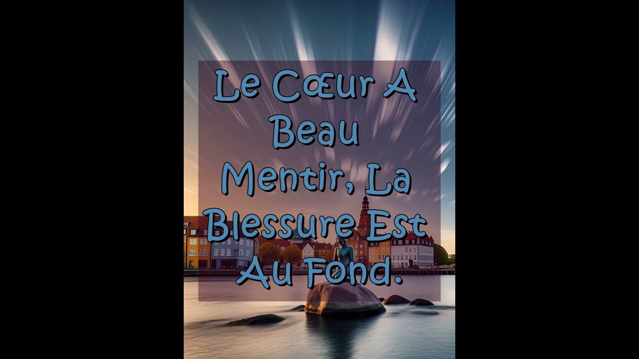 Le cœur a beau mentir, la blessure est au fond