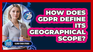 How does GDPR define its geographical scope?