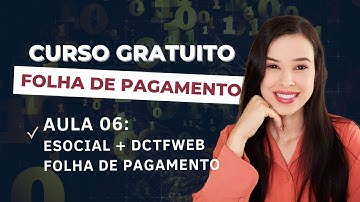 AULA 06 -  eSocial X DCTFWeb X Folha de Pagamento | CURSO GRATUITO: FOLHA DE PAGAMENTO