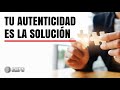 En tu autenticidad, está la solución