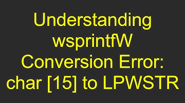 Understanding wsprintfW Conversion Error: char [15] to LPWSTR