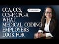 WHAT MEDICAL CODING CERTIFICATIONS DO EMPLOYERS LOOK FOR? CCS CCA CCS-P CPC-A CPC