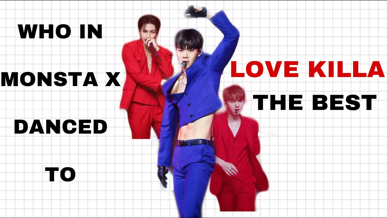 who in monsta x danced to love killa the best ?