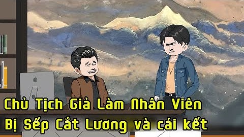 Chủ Tịch Giả Làm Nhân Viên Bị Sếp Cắt Lương và cái kết