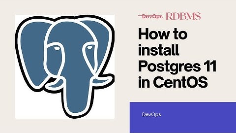 How to install PostgreSQL 11 in CentOS 7 | RDBMS | Using RedHat repository