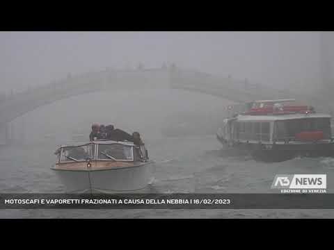 MOTOSCAFI E VAPORETTI FRAZIONATI A CAUSA DELLA NEBBIA | 16/02/2023