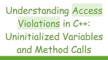 Understanding Access Violations in C++: Uninitialized Variables and Method Calls