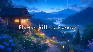 Flower hill in Furano 💐 Lofi relax - Chill hop 🎧🌧️ Stop Overthinking ~ Calm Down And Relax