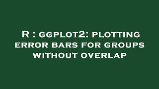 R : ggplot2: plotting error bars for groups without overlap