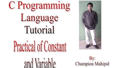 C Programming Language Tutorial 7.  Practical of Constants and variables