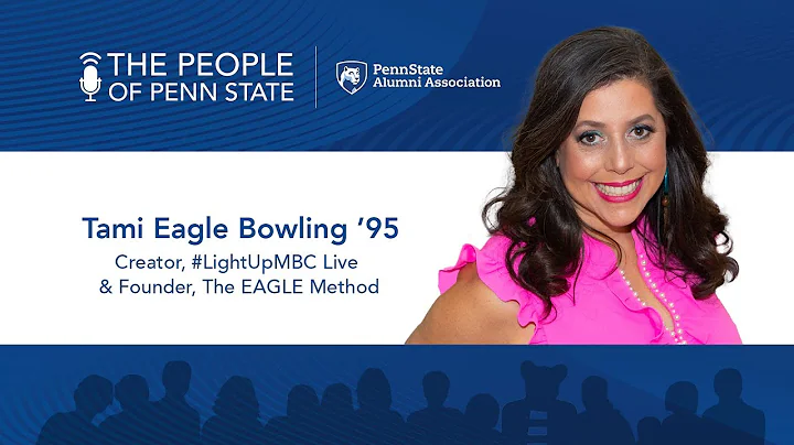 The People of Penn State  Tami Eagle Bowling, Creator, #LightUpMBC Live & Founder, The EAGLE Method