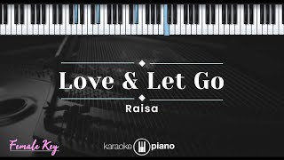 Love \u0026 Let Go - Raisa (KARAOKE PIANO - FEMALE KEY)