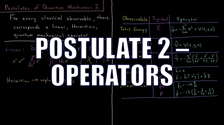 Quantum Chemistry 4.2 - Postulates of Quantum Mechanics 2: Operators