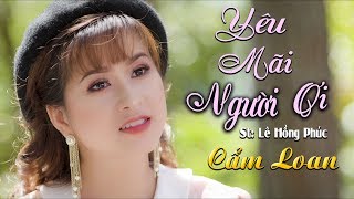 Video thumbnail of "Yêu Mãi Người Ơi (Lê Hồng Phúc) - Cẩm Loan Bolero | Video Music"