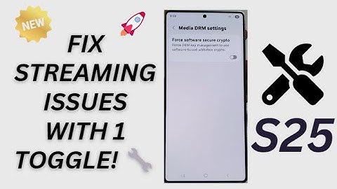 Galaxy S25/S25+/Ultra: How to Enabled/Disable Media DRM Force Software Secure Crypto