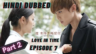Love in time episode 7 || part 2 || hindi dubbed