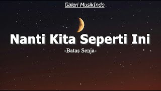 Download Lagu Batas Senja - Nanti Kita Seperti (Lirik Lagu) MP3