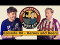 Episode 8 - Heroes and Beers