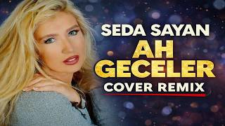 Seda Sayan - Ah Geceler (Cover Remix)