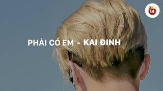 Phải Có Em - Kai Đinh Official
