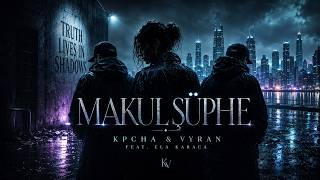 Kpcha & Vyran Feat. Ela Karaca - Makul Şüphe Yeni Şarkı