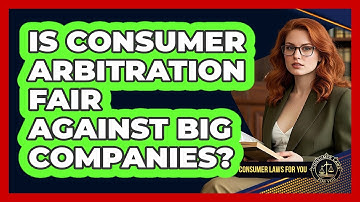 Is Consumer Arbitration Fair Against Big Companies? - Consumer Laws For You