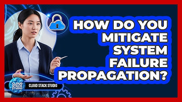 How Do You Mitigate System Failure Propagation?