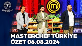 MasterChef Türkiye 06.08.2024 Özeti @masterchefturkiye