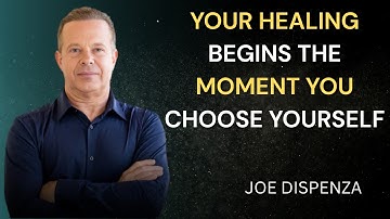 Your Healing Begins the Moment You Choose Yourself -Dr Joe Dispenza