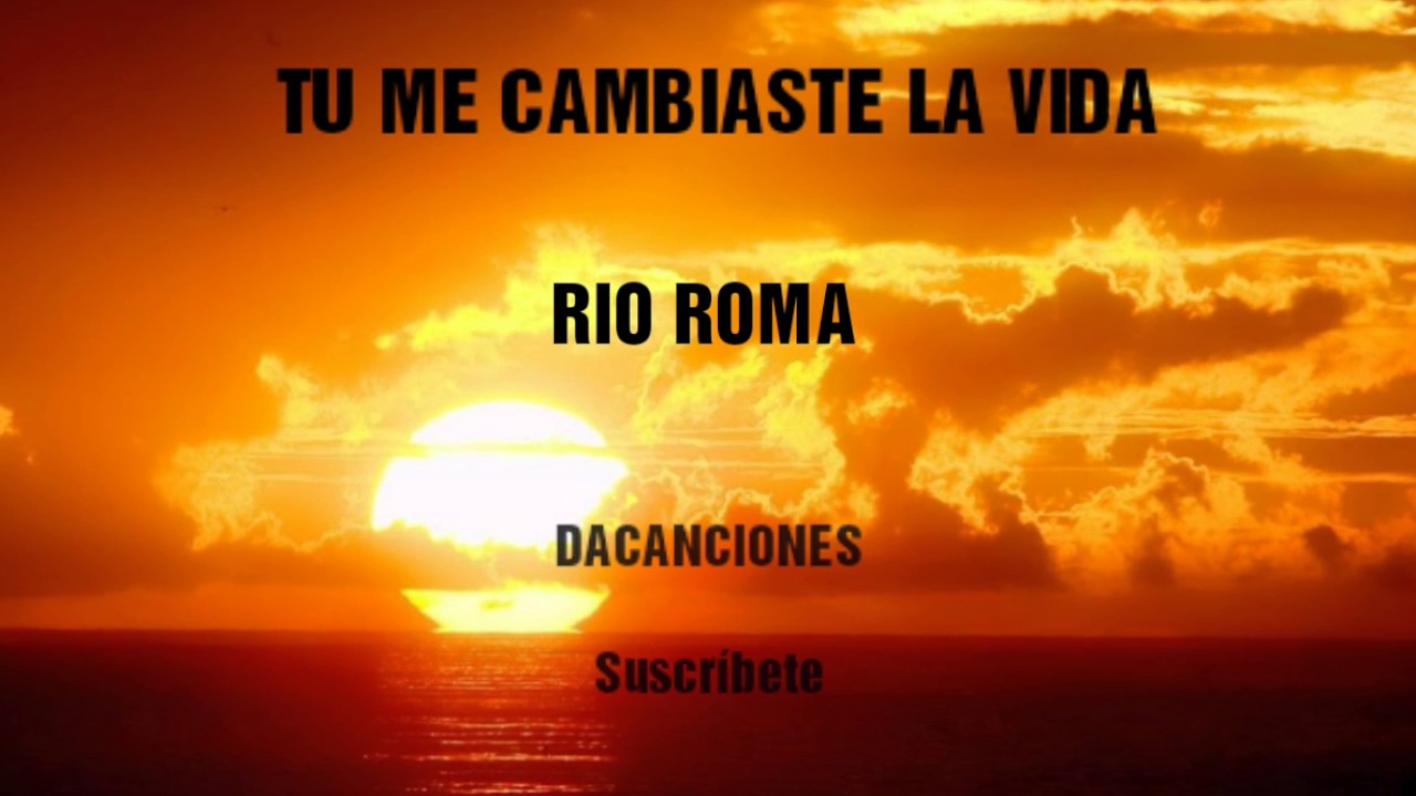 Tu me cambiaste la vida - Río Roma. (Letra) HD - YouTube