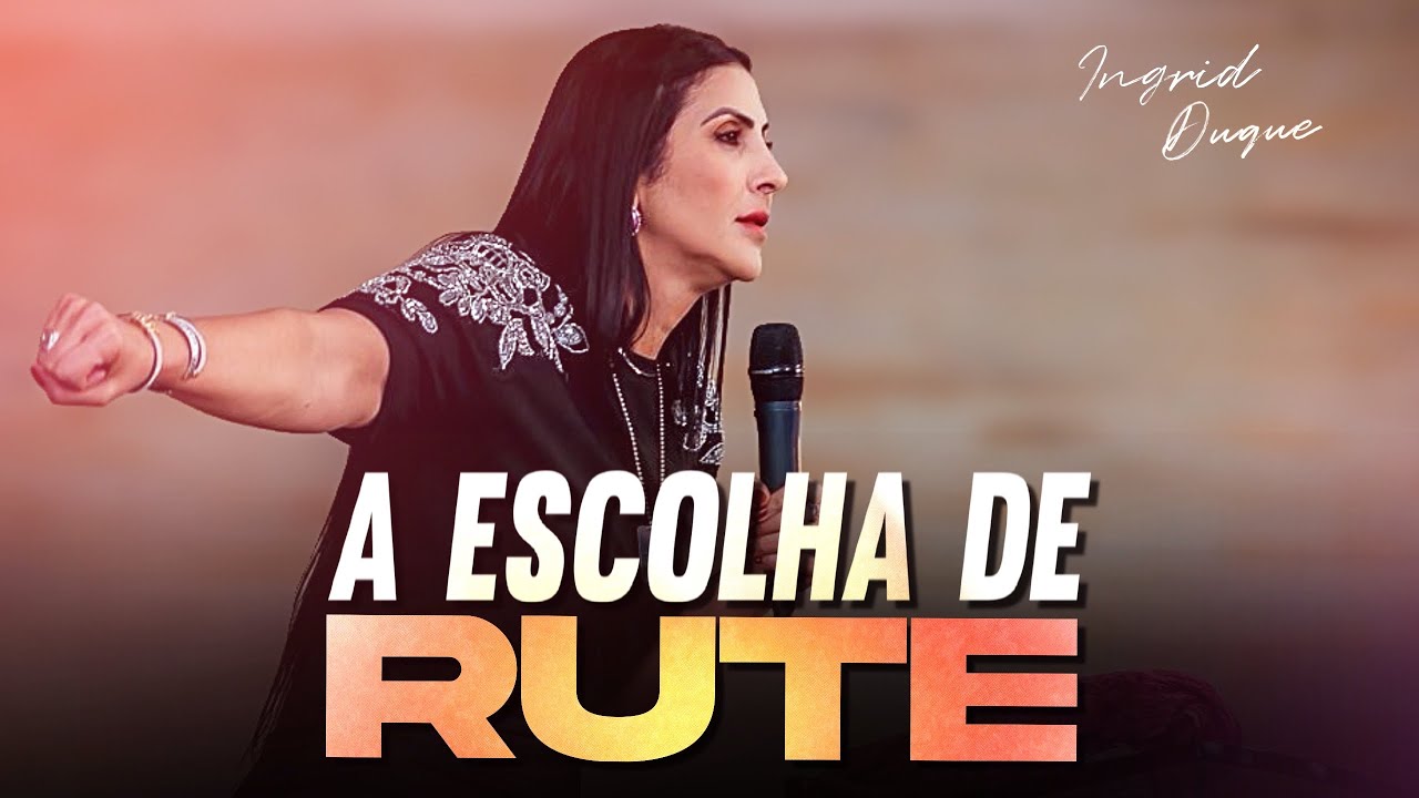 A ESCOLHA DE RUTE- Bispa Ingrid Duque- Rute 1.16