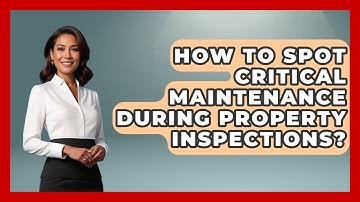 How To Spot Critical Maintenance During Property Inspections? - Mastering Property Management