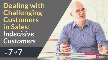 Dealing with Challenging Customers in Sales #7: Indecisive Customers - Jeff Shore