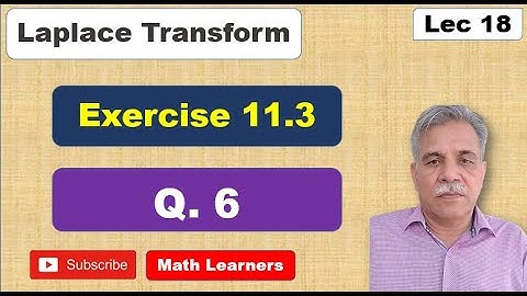 Laplace Transform Lec 18 Exercise 11.3 Q. 6