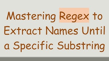 Mastering Regex to Extract Names Until a Specific Substring