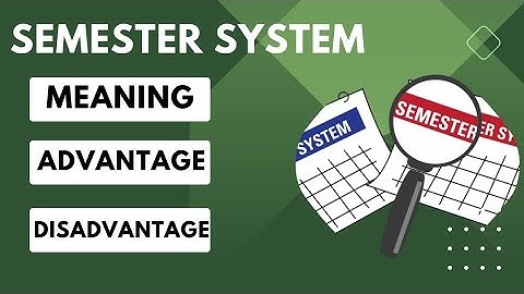 Semester System - Meaning, Characteristics, Advantages & Disadvantages