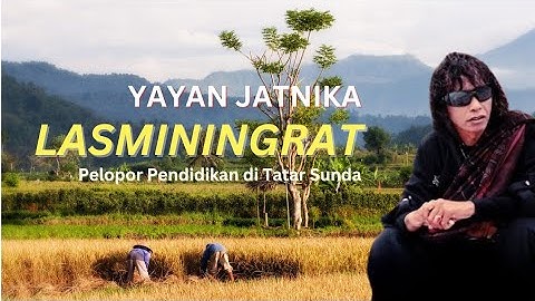 LASMININGRAT - YAYAN JATNIKA I Pelopor Pendidikan di Tatar Sunda