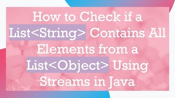 How to Check if a List String  Contains All Elements from a List Object  Using Streams in Java