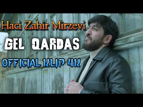 Haci Zahir Mirzevi - Gəl qardaş [ Official Klip 4K ]