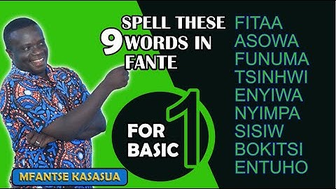 FANTE LESSONS - SPELLINGS FOR BASIC ONE
