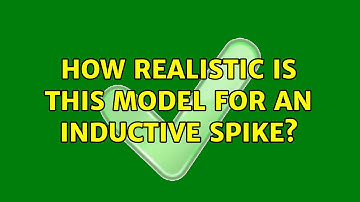 How realistic is this model for an inductive spike? (3 Solutions!!)