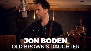 Jon Boden -  Old Brown's Daughter (Live at Silk Mill) chords